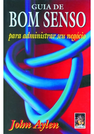 Guia de bom senso para dirigir seu negócio