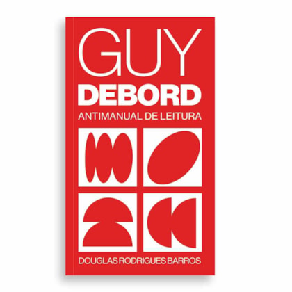 GUY DEBORD: ANTIMANUAL DE LEITURA