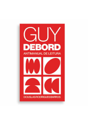 GUY DEBORD: ANTIMANUAL DE LEITURA