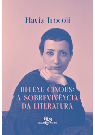 HÉLÈNE CIXOUS: A SOBREVIVÊNCIA DA LITERATURA