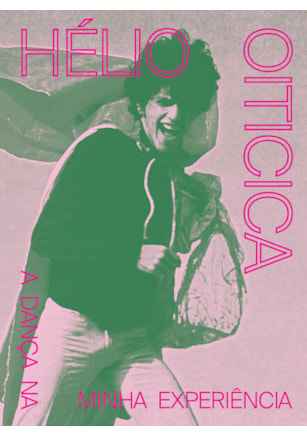 Hélio Oiticica: a dança na minha experiência