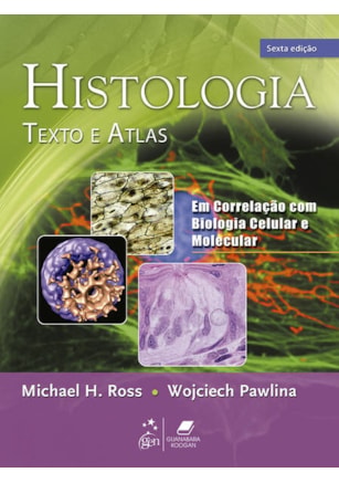 HISTOLOGIA - TEXTO E ATLAS - EM CORRELAÇÃO COM BIOLOGIA CELULAR E MOLECULAR