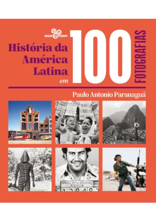 História da América Latina em 100 fotografias
