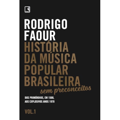 HISTÓRIA DA MÚSICA POPULAR BRASILEIRA: SEM PRECONCEITOS (VOL. 1)