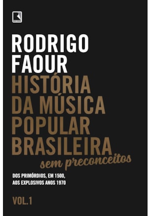 HISTÓRIA DA MÚSICA POPULAR BRASILEIRA: SEM PRECONCEITOS (VOL. 1)