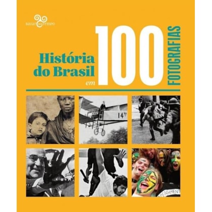 HISTÓRIA DO BRASIL EM 100 FOTOGRAFIAS