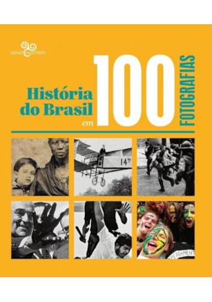 HISTÓRIA DO BRASIL EM 100 FOTOGRAFIAS