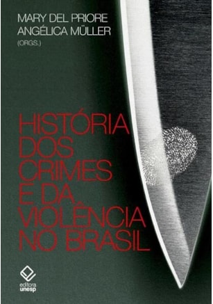 HISTÓRIA DOS CRIMES E DA VIOLÊNCIA NO BRASIL