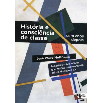 HISTÓRIA E CONSCIÊNCIA DE CLASSE - CEM ANOS DEPOIS