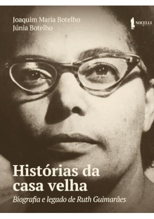 HISTÓRIAS DA CASA VELHA: BIOGRAFIA E LEGADO DE RUTH GUIMARÃES