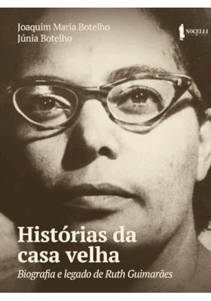 HISTÓRIAS DA CASA VELHA: BIOGRAFIA E LEGADO DE RUTH GUIMARÃES