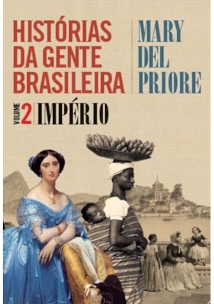 HISTÓRIAS DA GENTE BRASILEIRA - IMPÉRIO - VOL. 2