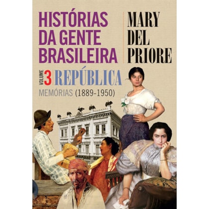HISTÓRIAS DA GENTE BRASILEIRA - REPÚBLICA: MEMÓRIAS (1889-1950) - VOL. 3