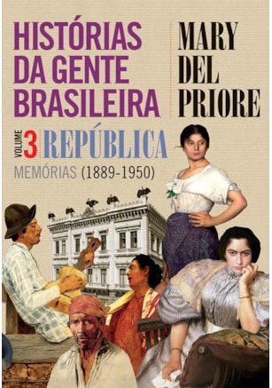 HISTÓRIAS DA GENTE BRASILEIRA - REPÚBLICA: MEMÓRIAS (1889-1950) - VOL. 3