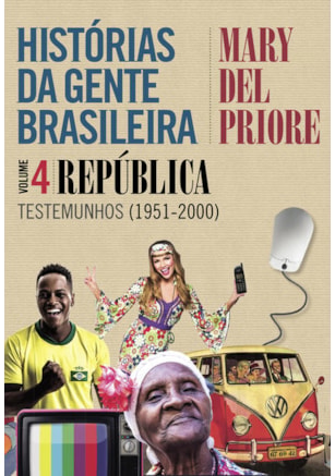 HISTÓRIAS DA GENTE BRASILEIRA - REPÚBLICA: TESTEMUNHOS (1951-2000) - VOL. 4