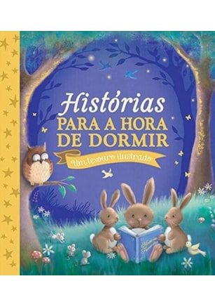 HISTÓRIAS PARA A HORA DE DORMIR : UM TESOURO ILUSTRADO
