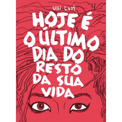 HOJE É O ÚLTIMO DIA DO RESTO DA SUA VIDA