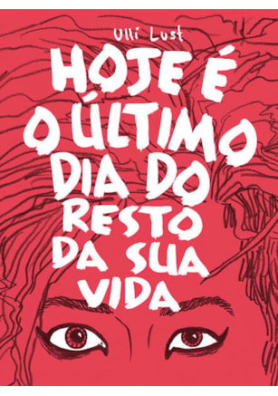 HOJE É O ÚLTIMO DIA DO RESTO DA SUA VIDA