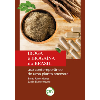 IBOGA E IBOGAÍNA NO BRASIL: USO CONTEMPORÂNEO DE UMA PLANTA ANCESTRAL