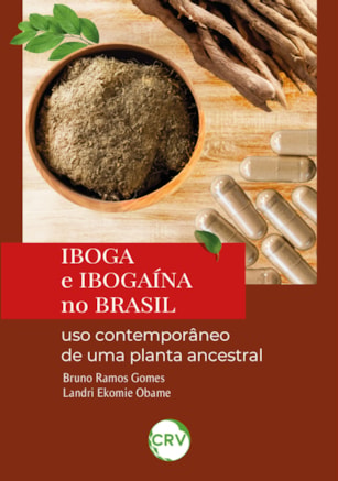 IBOGA E IBOGAÍNA NO BRASIL: USO CONTEMPORÂNEO DE UMA PLANTA ANCESTRAL