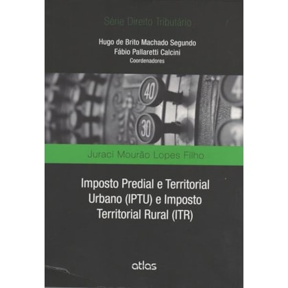 IMPOSTO PREDIAL E TERRITORIAL URBANO (IPTU) E IMPOSTO TERRITORIAL RURAL (ITR)