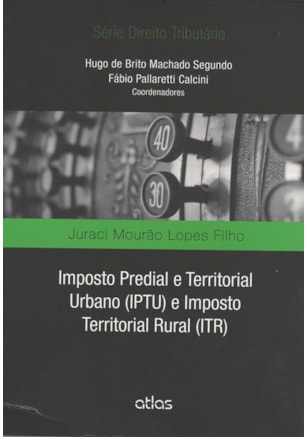 IMPOSTO PREDIAL E TERRITORIAL URBANO (IPTU) E IMPOSTO TERRITORIAL RURAL (ITR)