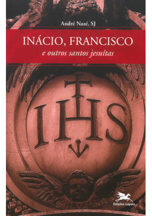 INÁCIO, FRANCISCO E OUTROS SANTOS JESUÍTAS