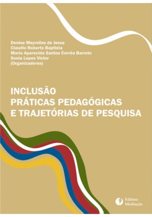 INCLUSÃO, PRÁTICAS PEDAGÓGICAS E TRAJETÓRIAS DE PESQUISA