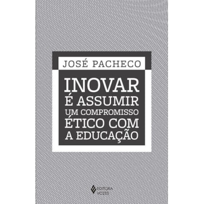 INOVAR É ASSUMIR UM COMPROMISSO ÉTICO COM A EDUCAÇÃO