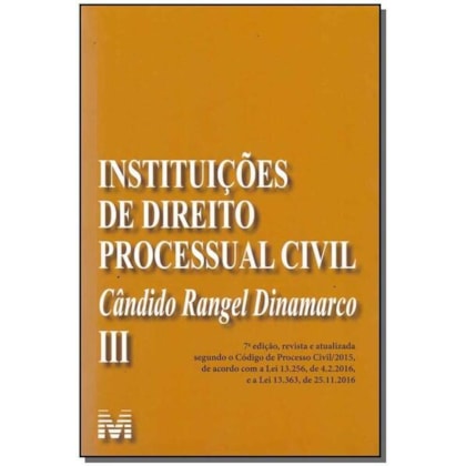 INSTITUIÇÕES DE DIREITO PROCESSUAL CIVIL - VOL. 3 - 7 ED./2017