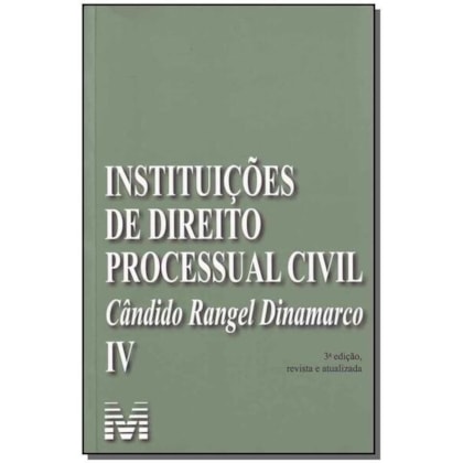 INSTITUIÇÕES DE DIREITO PROCESSUAL CIVIL - VOL. 4 - 3 ED./2009