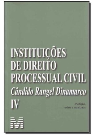INSTITUIÇÕES DE DIREITO PROCESSUAL CIVIL - VOL. 4 - 3 ED./2009