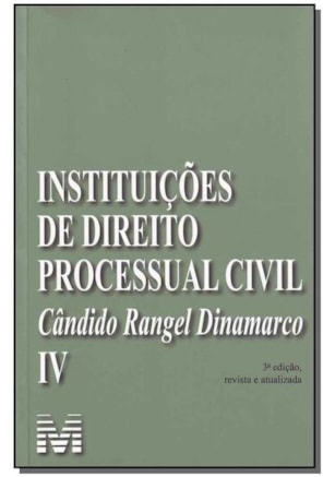 INSTITUIÇÕES DE DIREITO PROCESSUAL CIVIL - VOL. 4 - 3 ED./2009