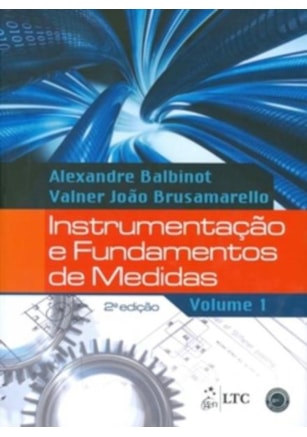 INSTRUMENTAÇÃO E FUNDAMENTOS DE MEDIDAS - VOLUME 1