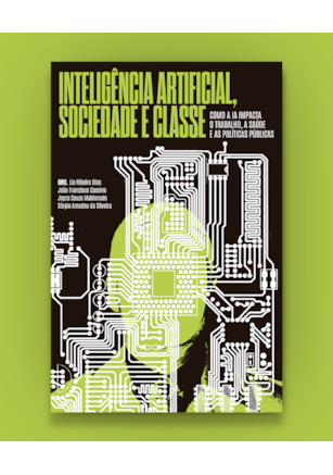 Inteligência Artificial, sociedade e classe: como a IA impacta o trabalho, a saúde e as políticas públicas