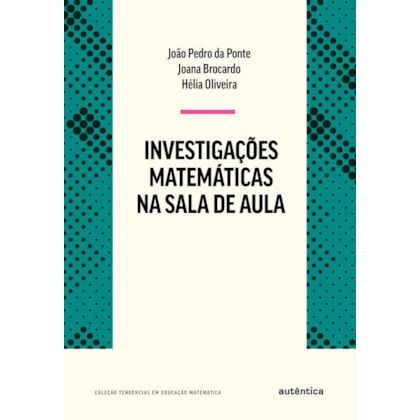 INVESTIGAÇÕES MATEMÁTICAS NA SALA DE AULA - NOVA EDIÇÃO