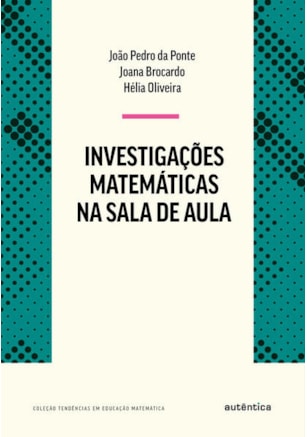INVESTIGAÇÕES MATEMÁTICAS NA SALA DE AULA - NOVA EDIÇÃO