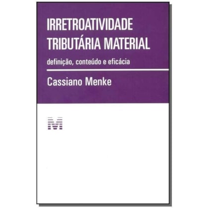 IRRETROATIVIDADE TRIBUTÁRIA MATERIAL - 1 ED./2015