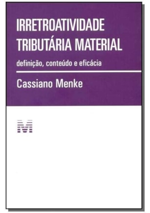 IRRETROATIVIDADE TRIBUTÁRIA MATERIAL - 1 ED./2015