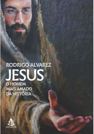 JESUS, O HOMEM MAIS AMADO DA HISTÓRIA (JESUS, O HOMEM MAIS AMADO DA HISTÓRIA - LIVRO 1)