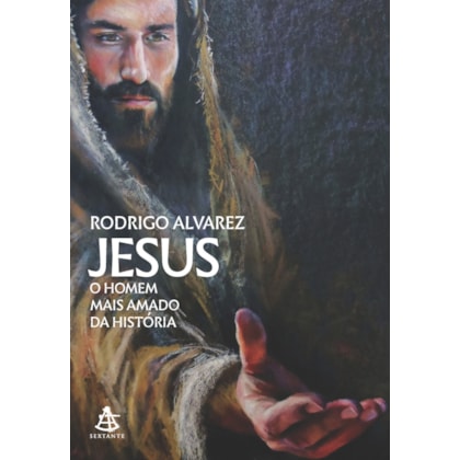 JESUS, O HOMEM MAIS AMADO DA HISTÓRIA (JESUS, O HOMEM MAIS AMADO DA HISTÓRIA - LIVRO 1)