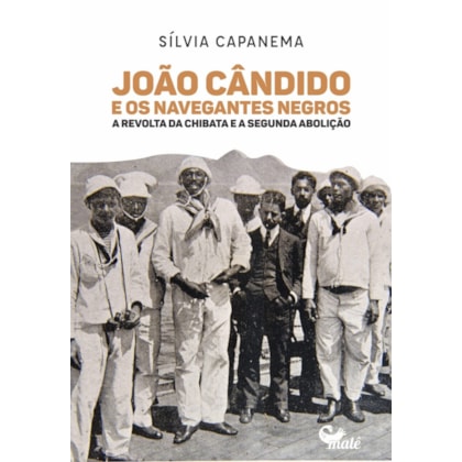 JOÃO CÂNDIDO E OS NAVEGANTES NEGROS: