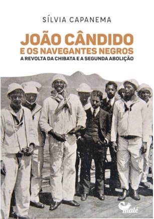 JOÃO CÂNDIDO E OS NAVEGANTES NEGROS: