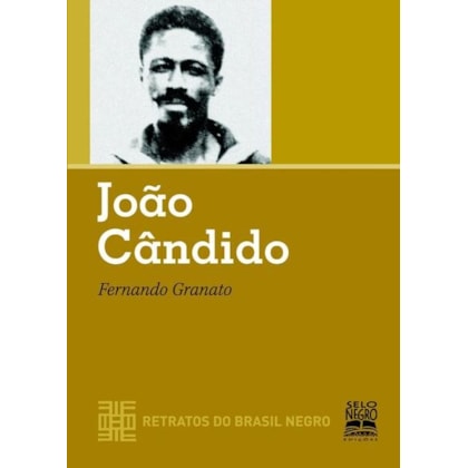 JOÃO CÂNDIDO - RETRATOS DO BRASIL NEGRO