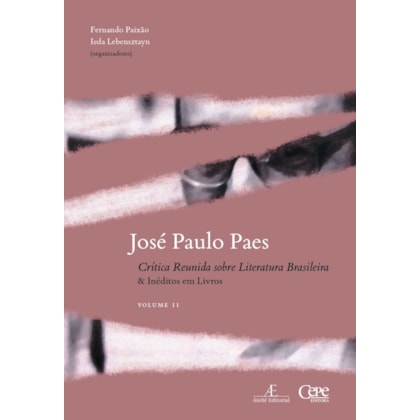 JOSÉ PAULO PAES - CRÍTICA REUNIDA SOBRE LITERATURA BRASILEIRA & INÉDITOS EM LIVROS - VOL. II