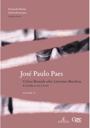 JOSÉ PAULO PAES - CRÍTICA REUNIDA SOBRE LITERATURA BRASILEIRA & INÉDITOS EM LIVROS - VOL. II