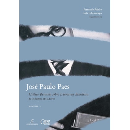 JOSÉ PAULO PAES - CRÍTICA REUNIDA SOBRE LITERATURA BRASILEIRA & INÉDITOS EM LIVROS - VOLUME I