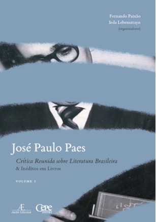 JOSÉ PAULO PAES - CRÍTICA REUNIDA SOBRE LITERATURA BRASILEIRA & INÉDITOS EM LIVROS - VOLUME I
