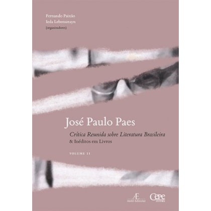 JOSÉ PAULO PAES: CRÍTICA REUNIDA SOBRE LITERATURA BRASILEIRA & INÉDITOS EM LIVROS: VOLUME II