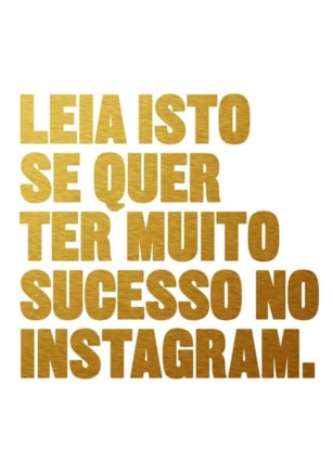 LEIA ISTO SE QUER TER MUITO SUCESSO NO INSTAGRAM